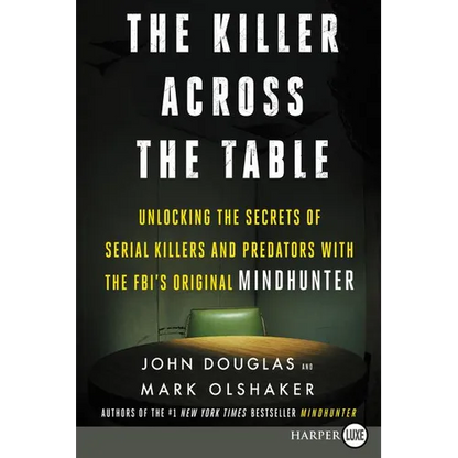 The Killer Across the Table: Unlocking the Secrets of Serial Killers and Predators with the Fbi's Original Mindhunter - Paperback