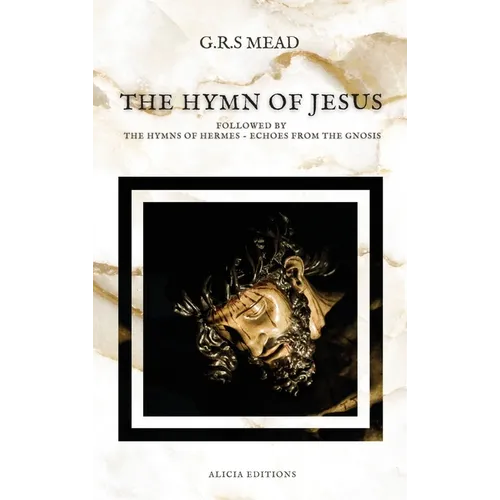 The Hymn of Jesus: Followed by The Hymns of Hermes - Echoes From The Gnosis - Hardcover