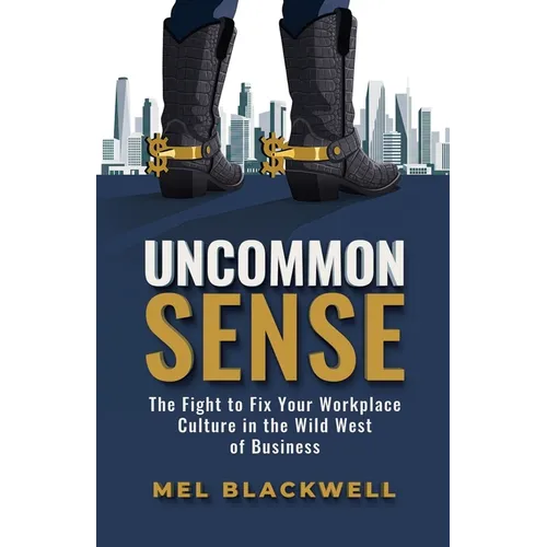 Uncommon Sense: The Fight to Fix Your Workplace Culture in the Wild West of Business - Paperback