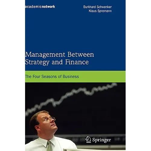 Management Between Strategy and Finance: The Four Seasons of Business - Hardcover