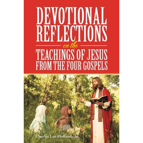 Devotional Reflections on the Teachings of Jesus from the Four Gospels - Paperback