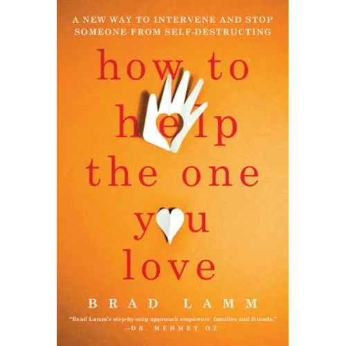 How to Help the One You Love: A New Way to Intervene and Stop Someone from Self-Destructing - Paperback