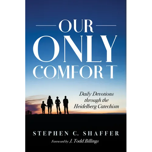Our Only Comfort: Daily Devotions Through the Heidelberg Catechism - Hardcover