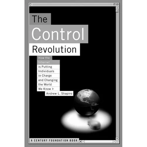 The Control Revolution How the Internet Is Putting Individuals in Charge and Changing the World We Know - Paperback