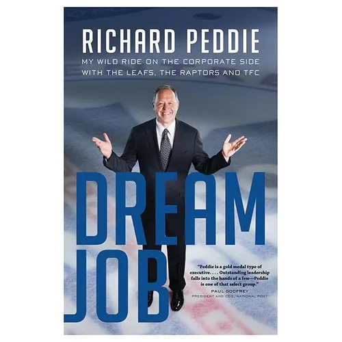 The Dream Job: My Wild Ride on the Corporate Side with the Leafs, the - Paperback