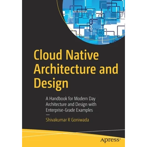 Cloud Native Architecture and Design: A Handbook for Modern Day Architecture and Design with Enterprise-Grade Examples - Paperback