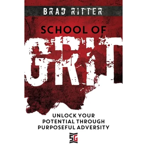 School of Grit: Unlock Your Potential Through Purposeful Adversity - Paperback