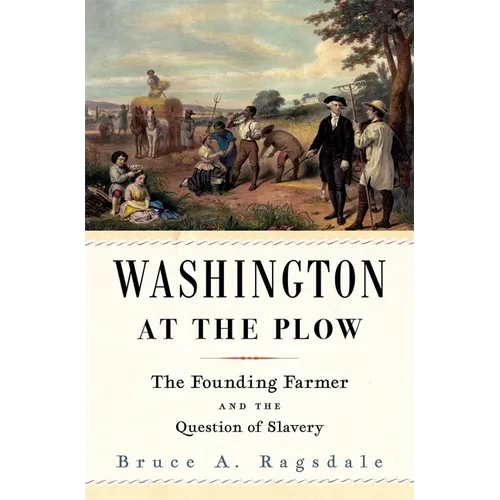 Washington at the Plow: The Founding Farmer and the Question of Slavery - Hardcover
