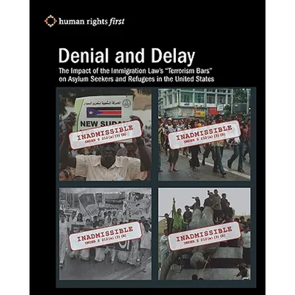 Denial and Delay: The Impact of the Immigration Law's "Terrorism Bars" on Asylum Seekers and Refugees in the United States - Paperback