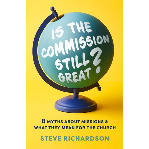 Is the Commission Still Great?: 8 Myths about Missions and What They Mean for the Church - Paperback