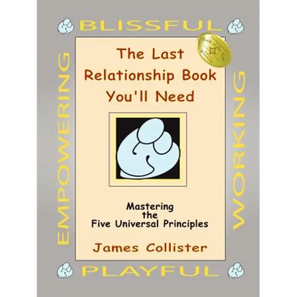The Last Relationship Book You'll Need: Mastering the Five Universal Principles - Paperback