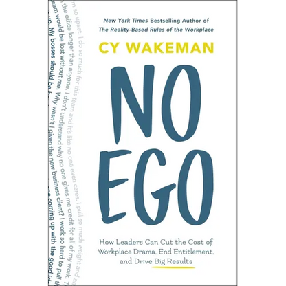 No Ego: How Leaders Can Cut the Cost of Workplace Drama, End Entitlement, and Drive Big Results - Hardcover