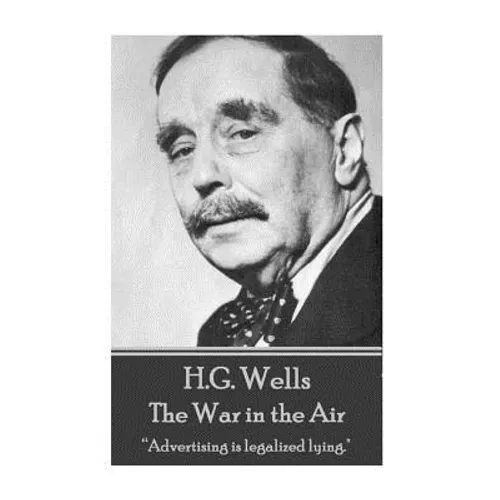H.G. Wells - The War in the Air: "Advertising is legalized lying." - Paperback