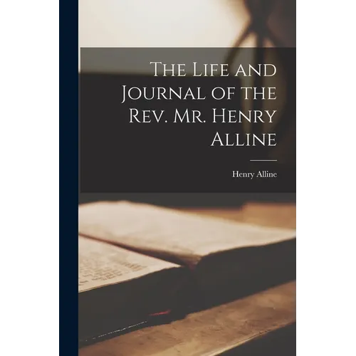 The Life and Journal of the Rev. Mr. Henry Alline [microform] - Paperback