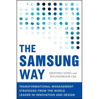 The Samsung Way: Transformational Management Strategies from the World Leader in Innovation and Design - Hardcover