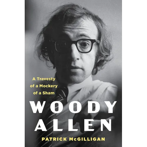 Woody Allen: A Travesty of a Mockery of a Sham - Hardcover