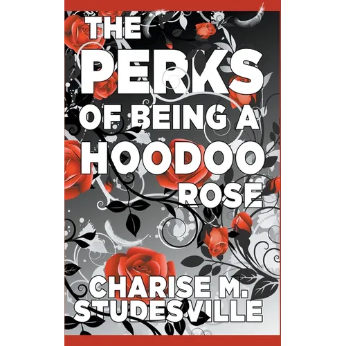 The Perks Of Being A Hoodoo Rose - Paperback