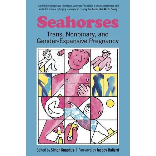 Seahorses: Trans, Nonbinary, and Gender-Expansive Pregnancy - Paperback