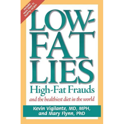 Low-Fat Lies: High Fat Frauds and the Healthiest Diet in the World - Paperback