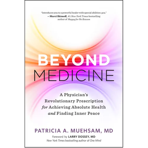 Beyond Medicine: A Physician's Revolutionary Prescription for Achieving Absolute Health and Finding Inner Peace - Paperback