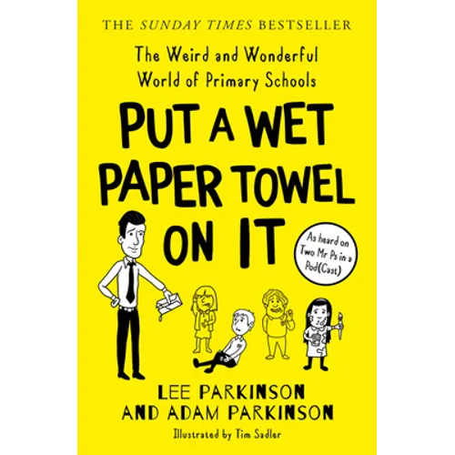 Put a Wet Paper Towel on It: The Weird and Wonderful World of Primary Schools - Paperback