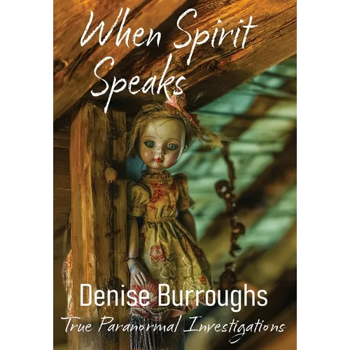 When Spirit Speaks: True Paranormal Investigations - Hardcover