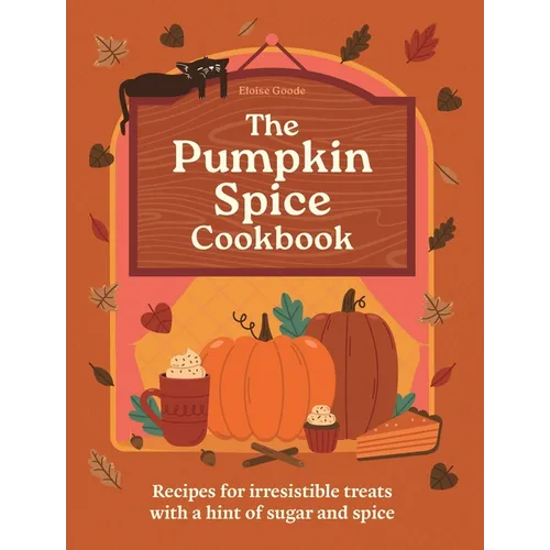 The Pumpkin Spice Cookbook: Recipes for Irresistible Treats with a Hint of Sugar and Spice - Hardcover