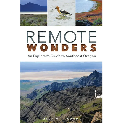 Remote Wonders: An Explorer's Guide to Southeast Oregon - Paperback