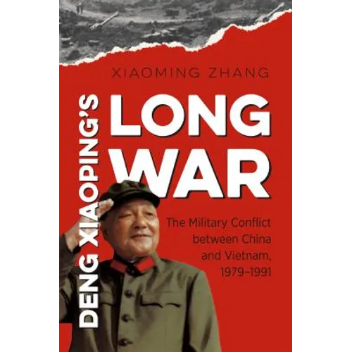 Deng Xiaoping's Long War: The Military Conflict Between China and Vietnam, 1979-1991 - Paperback