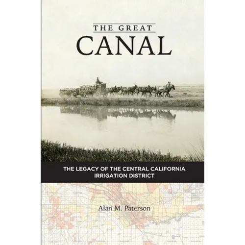 The Great Canal: The Legacy of the Central California Irrigation District - Paperback
