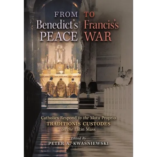 From Benedict's Peace to Francis's War: Catholics Respond to the Motu Proprio Traditionis Custodes on the Latin Mass - Hardcover