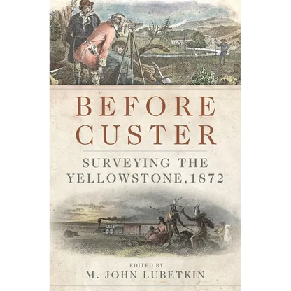 Before Custer: Surveying the Yellowstone, 1872 Volume 33 - Hardcover