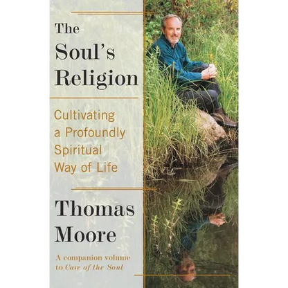 The Soul's Religion: Cultivating a Profoundly Spiritual Way of Life - Paperback