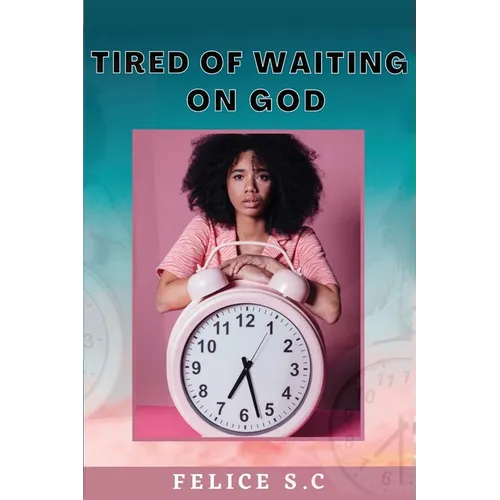 Tire of Waiting On God - Paperback