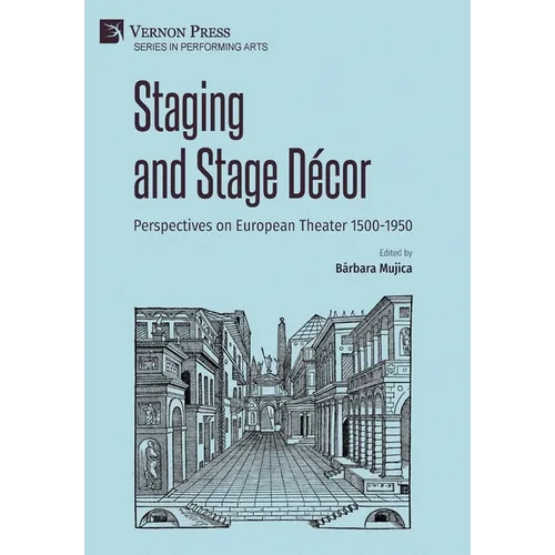 Staging and Stage Décor: Perspectives on European Theater 1500-1950 - Hardcover