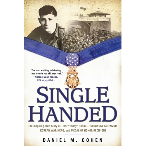 Single Handed: The Inspiring True Story of Tibor "Teddy" Rubin--Holocaust Survivor, Korean War Hero, and Medal of Honor Recipient - Paperback