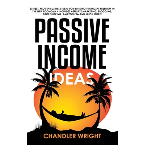 Passive Income: Ideas - 35 Best, Proven Business Ideas for Building Financial Freedom in the New Economy - Includes Affiliate Marketing, Blogging, Dro - Hardcover
