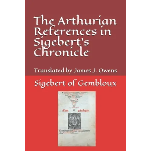 The Arthurian References in Sigebert's Chronicle - Paperback