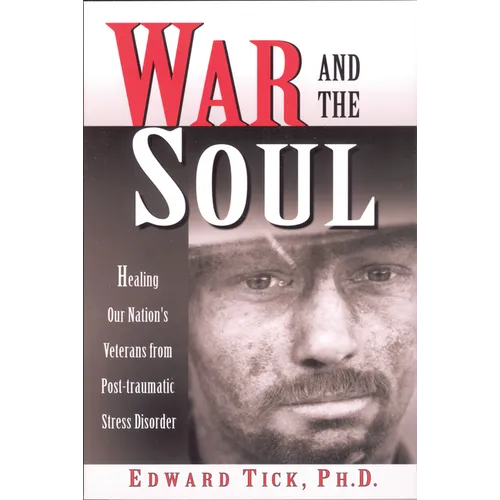 War and the Soul: Healing Our Nation's Veterans from Post-Tramatic Stress Disorder - Paperback