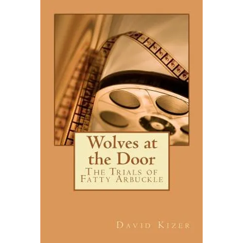 Wolves at the Door: The Trials of Fatty Arbuckle - Paperback