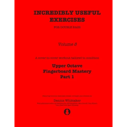 Incredibly Useful Exercises for Double Bass: Volume 8 - Upper Octave Fingerboard Mastery Part 1 - Paperback