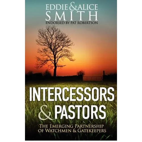 Intercessors & Pastors: The Emerging Partnership of Watchmen & Gatekeepers - Paperback