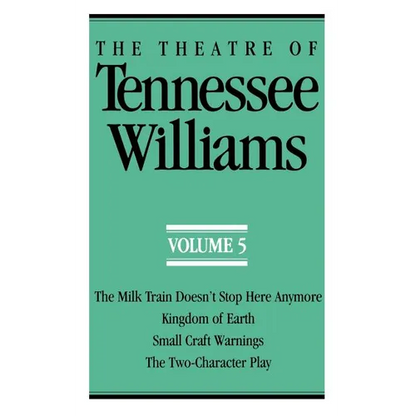 The Theatre of Tennessee Williams Volume V: The Milk Train Doesn't Stop Here Anymore, Kingdom of Earth, Small Craft Warnings, the Two-Character Play - Paperback