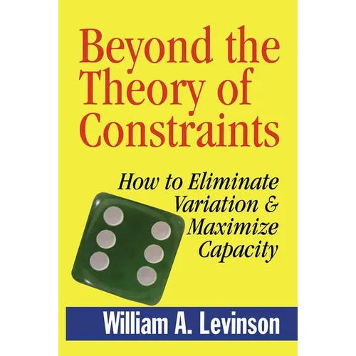 Beyond the Theory of Constraints: How to Eliminate Variation & Maximize Capacity - Hardcover