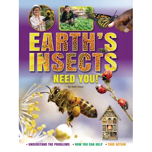 Earth's Insects Need You!: Understand the Problems, How You Can Help, Take Action - Library Binding