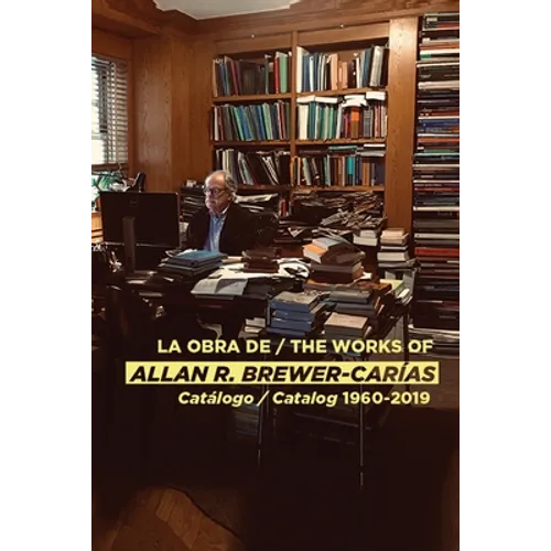 La Obra de / The Works of Allan R Brewer-Carías: Catalogo / Catalog 1960-2019 - Paperback