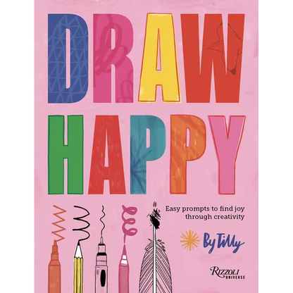 Draw Happy: Easy Prompts to Find Joy Through Creativity