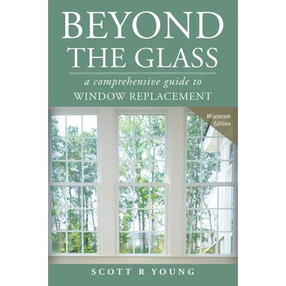 Beyond the Glass: A Comprehensive Guide to Window Replacement - Paperback