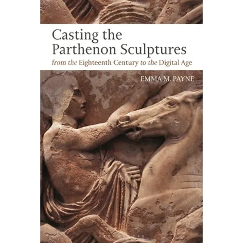 Casting the Parthenon Sculptures from the Eighteenth Century to the Digital Age - Paperback
