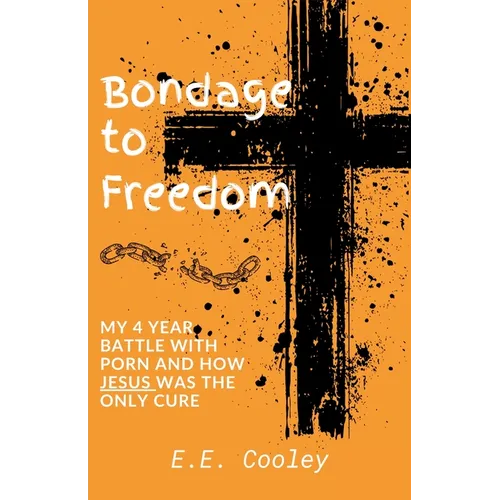 Bondage to Freedom: My 4 year battle with porn and how Jesus was the only cure - Paperback